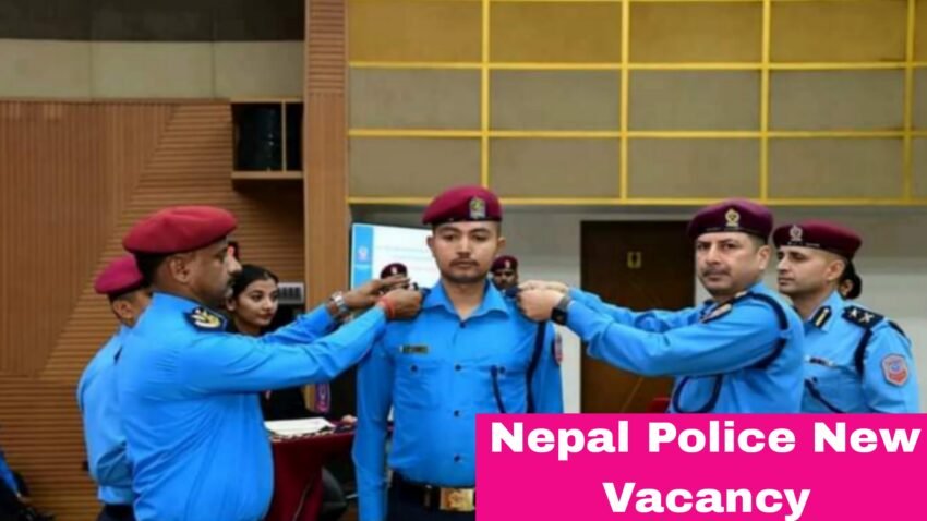 Nepal Police New Vacancy 2081-2082