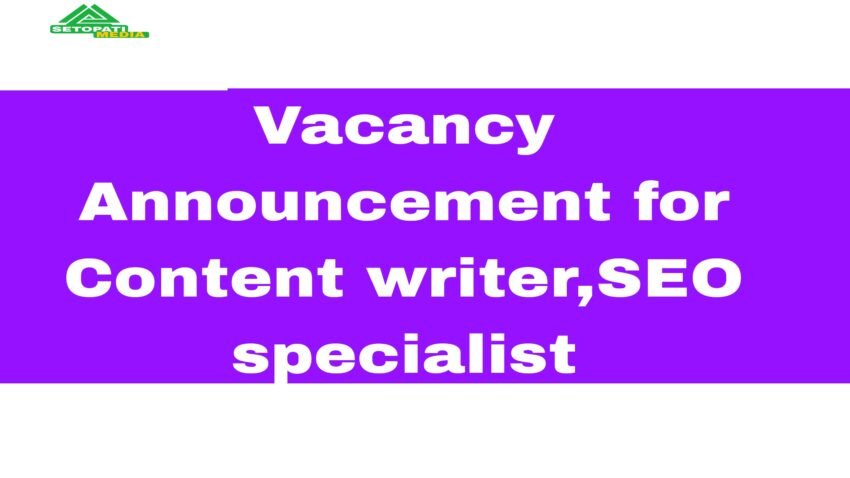 Vacancy Announcement for content Content Writer and SEO specialist